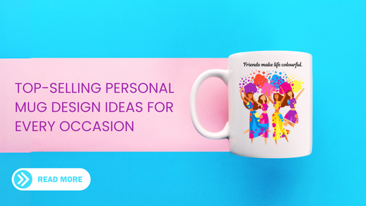 Top Selling Personal Mug Design Ideas For Every Occassion